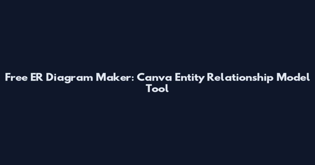 Free ER Diagram Maker: Canva Entity Relationship Model Tool