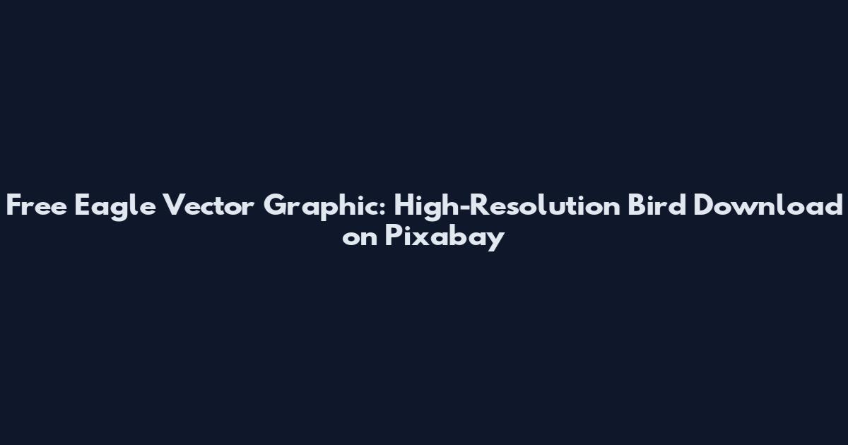Free Eagle Vector Graphic: High-Resolution Bird Download on Pixabay