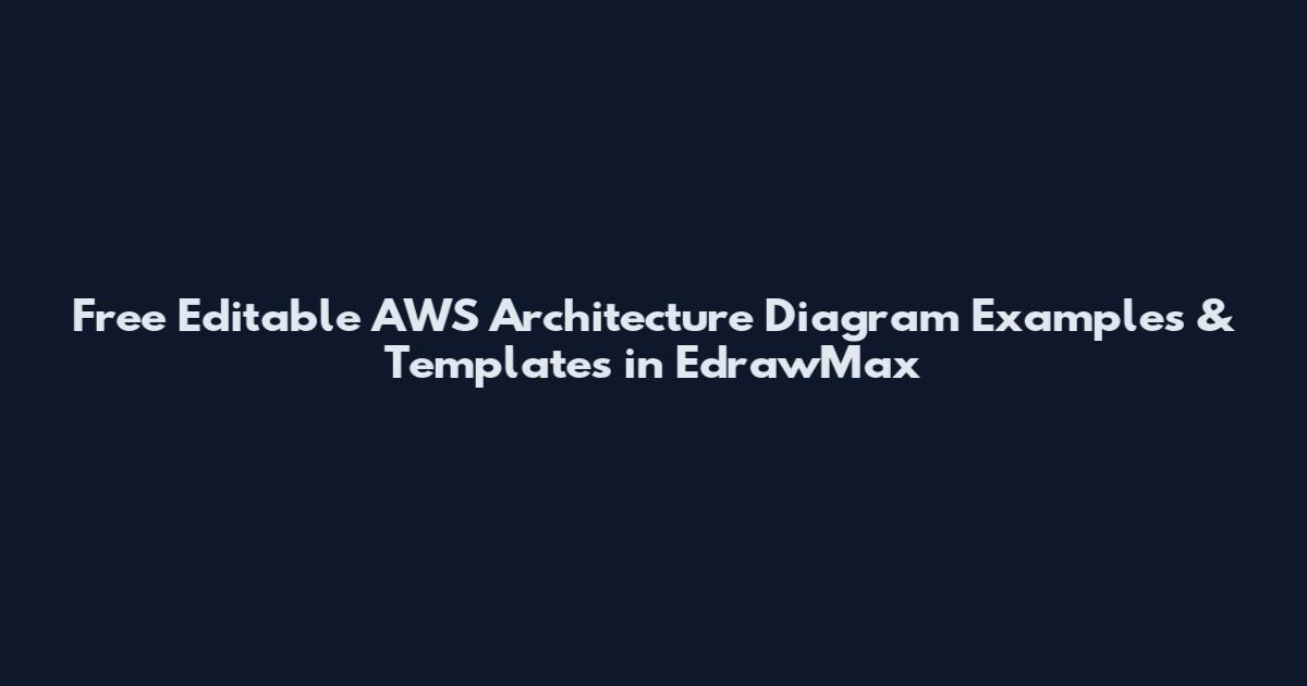 Free Editable AWS Architecture Diagram Examples & Templates in EdrawMax