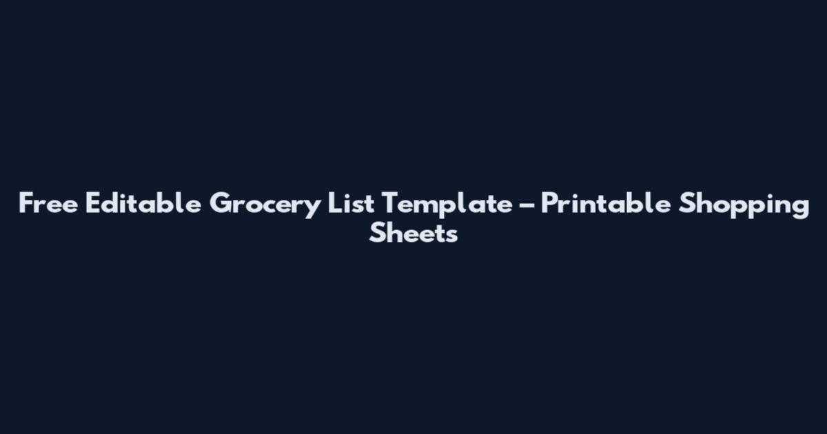 Free Editable Grocery List Template – Printable Shopping Sheets