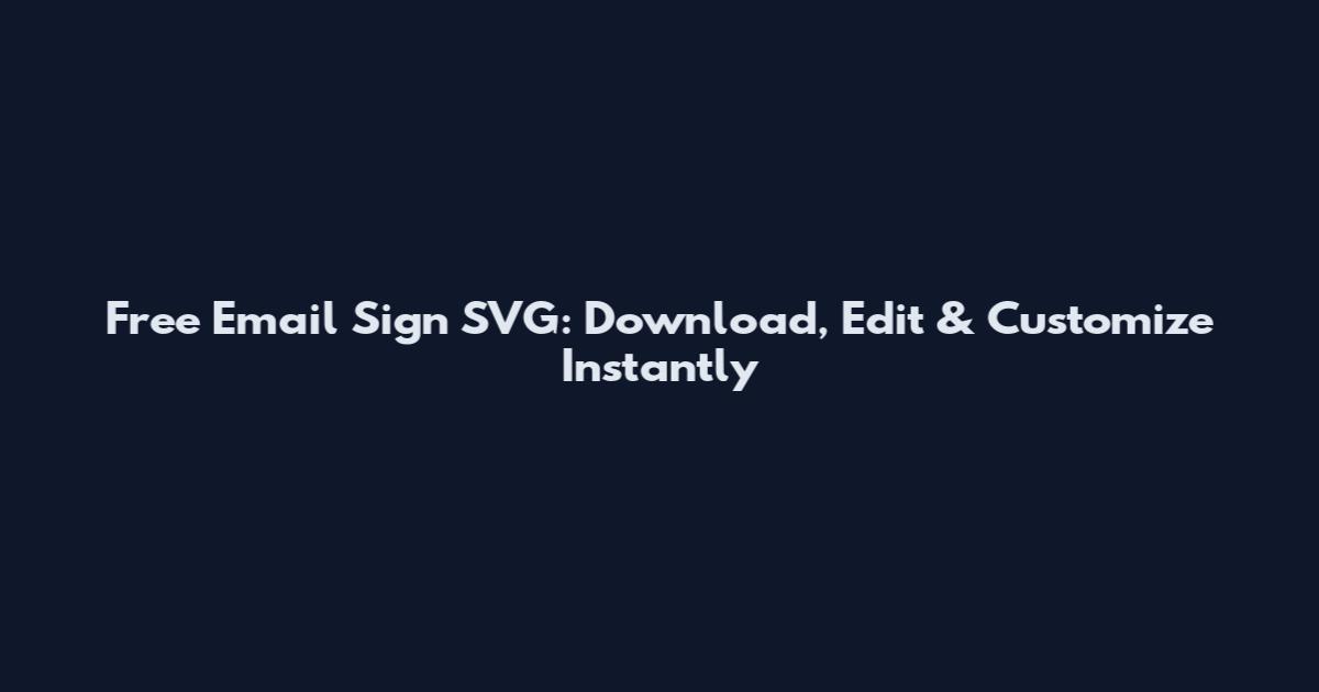 Free Email Sign SVG: Download, Edit & Customize Instantly