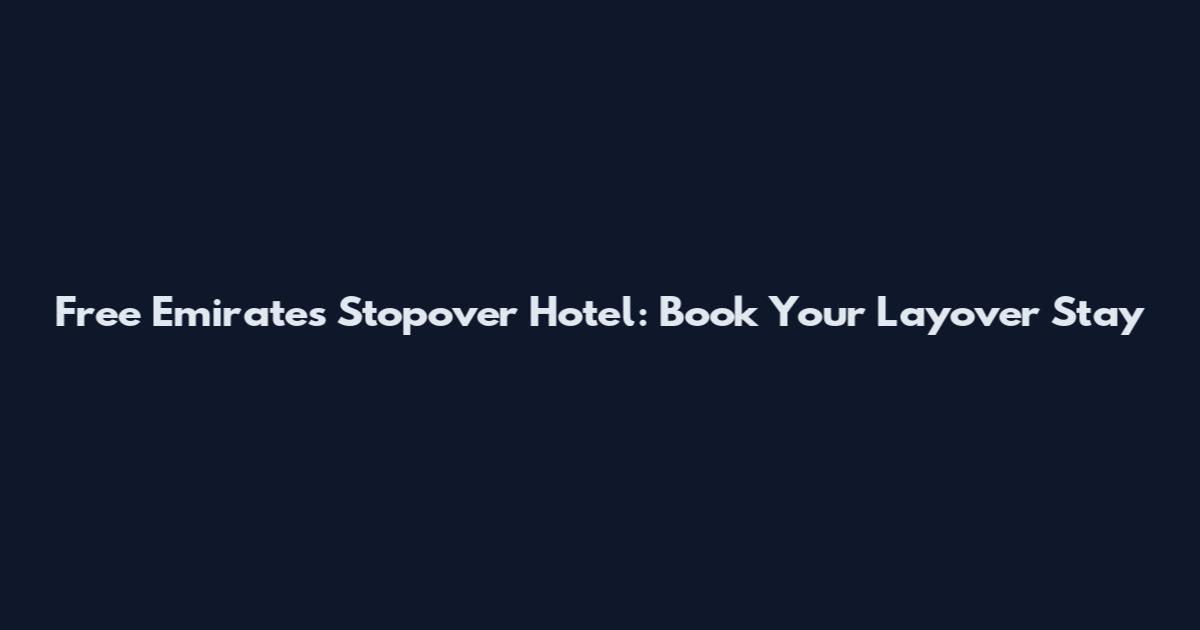 Free Emirates Stopover Hotel: Book Your Layover Stay