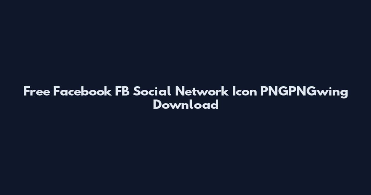Free Facebook FB Social Network Icon PNGPNGwing Download