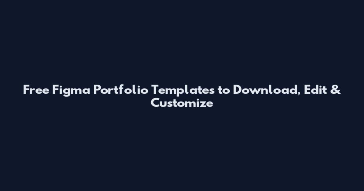 Free Figma Portfolio Templates to Download, Edit & Customize