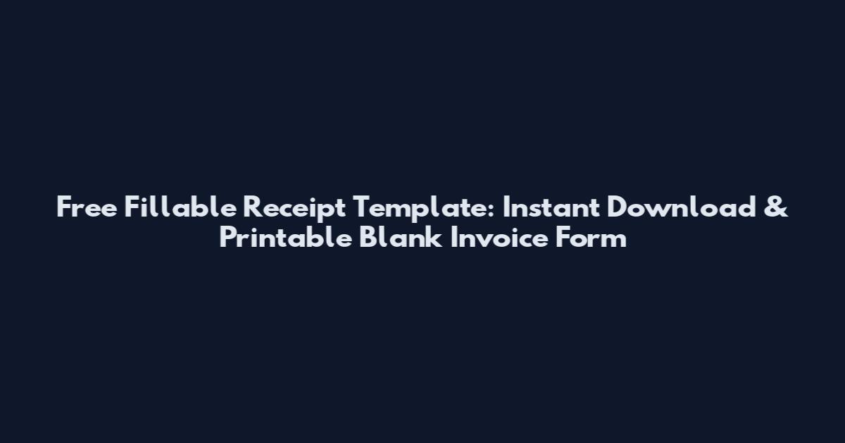 Free Fillable Receipt Template: Instant Download & Printable Blank Invoice Form