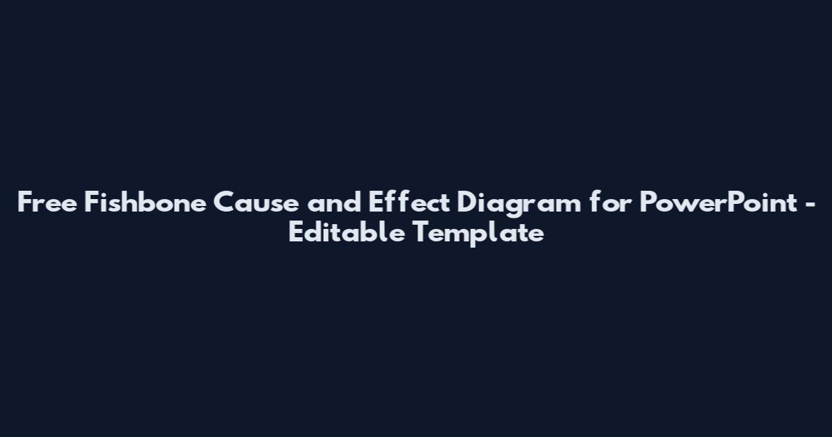Free Fishbone Cause and Effect Diagram for PowerPoint - Editable Template