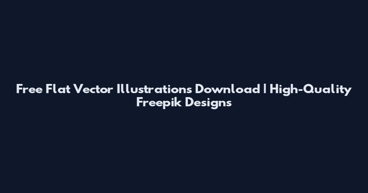 Free Flat Vector Illustrations Download | High-Quality Freepik Designs