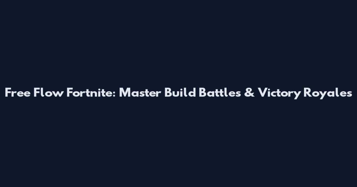 Free Flow Fortnite: Master Build Battles & Victory Royales
