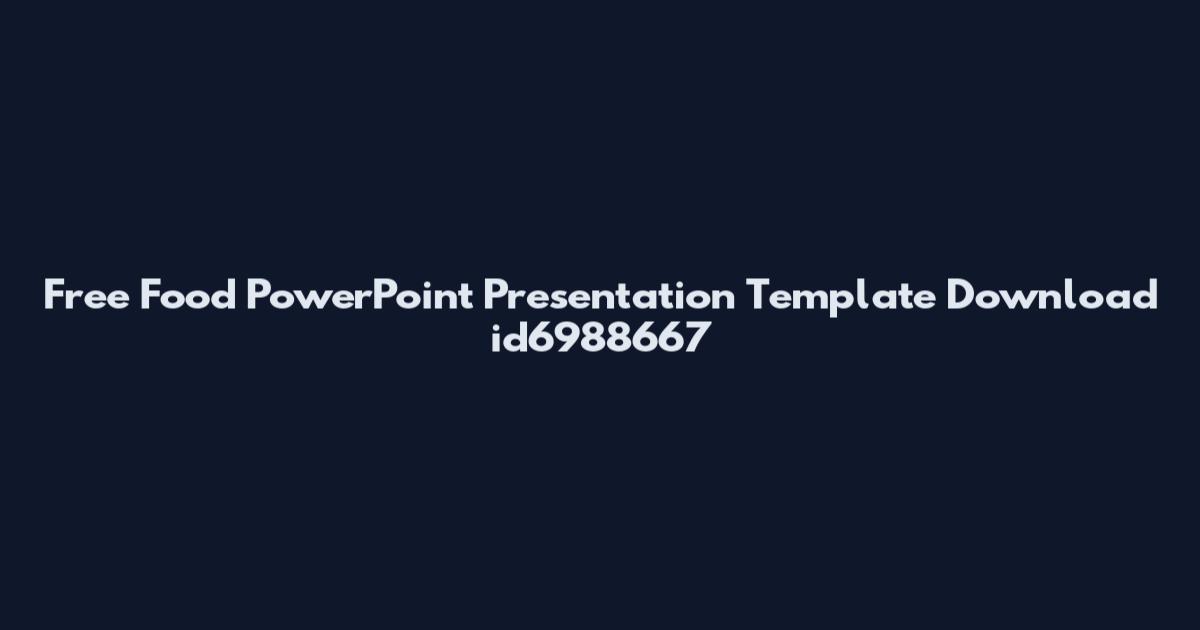 Free Food PowerPoint Presentation Template Download id6988667