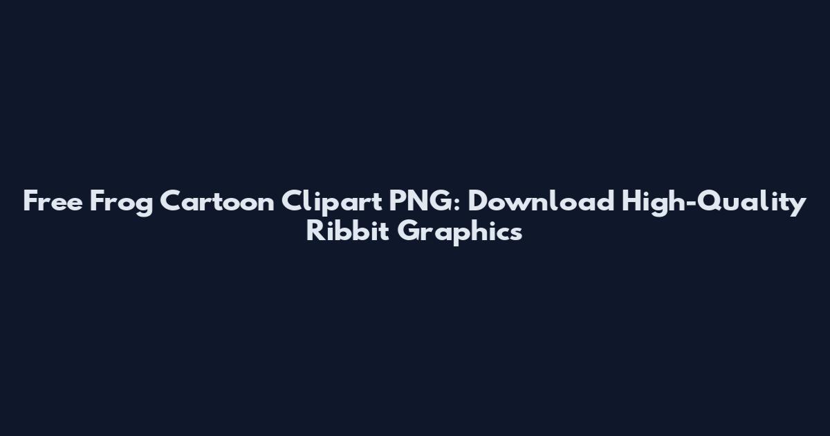 Free Frog Cartoon Clipart PNG: Download High-Quality Ribbit Graphics