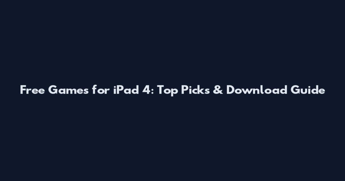 Free Games for iPad 4: Top Picks & Download Guide