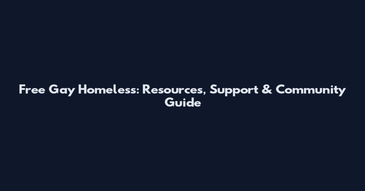 Free Gay Homeless: Resources, Support & Community Guide