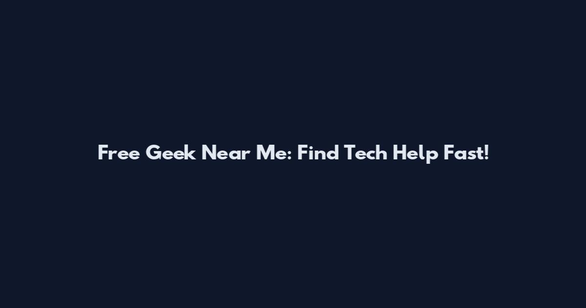 Free Geek Near Me: Find Tech Help Fast!
