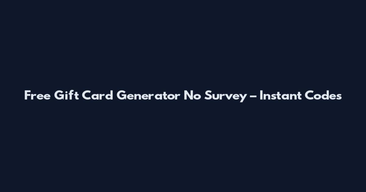 Free Gift Card Generator No Survey – Instant Codes