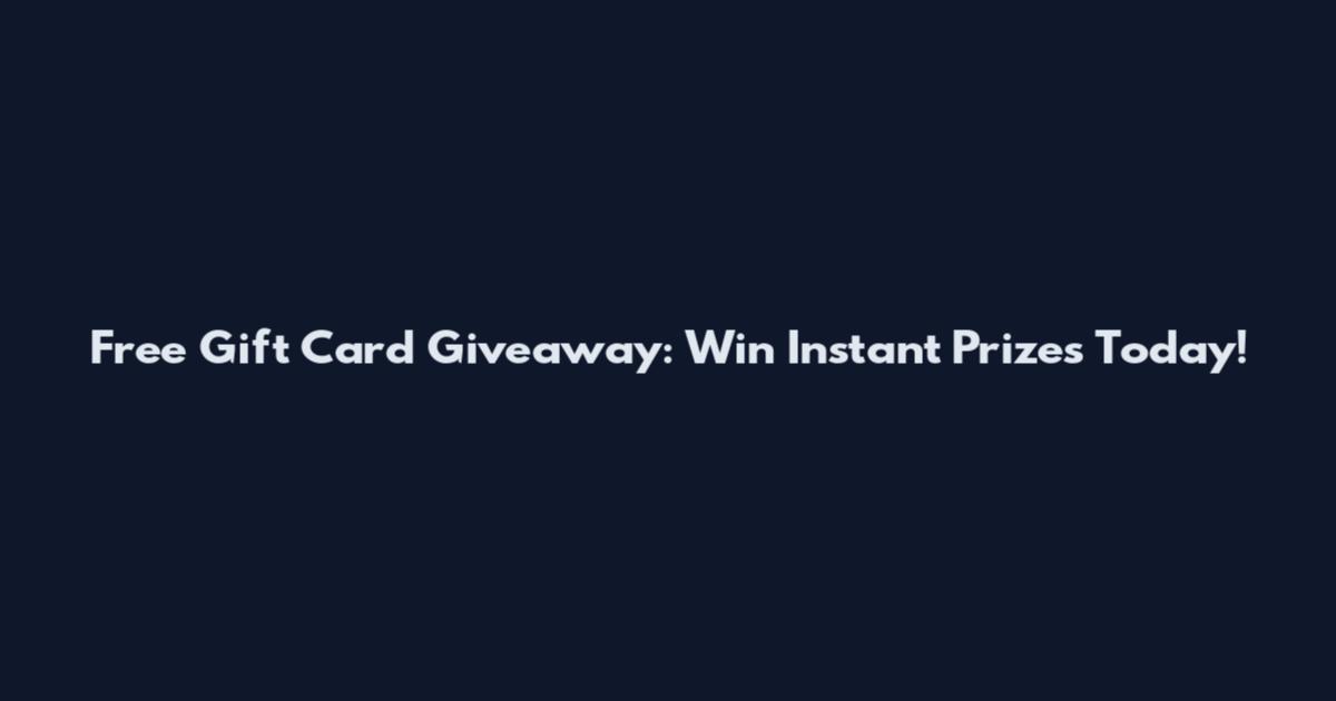 Free Gift Card Giveaway: Win Instant Prizes Today!