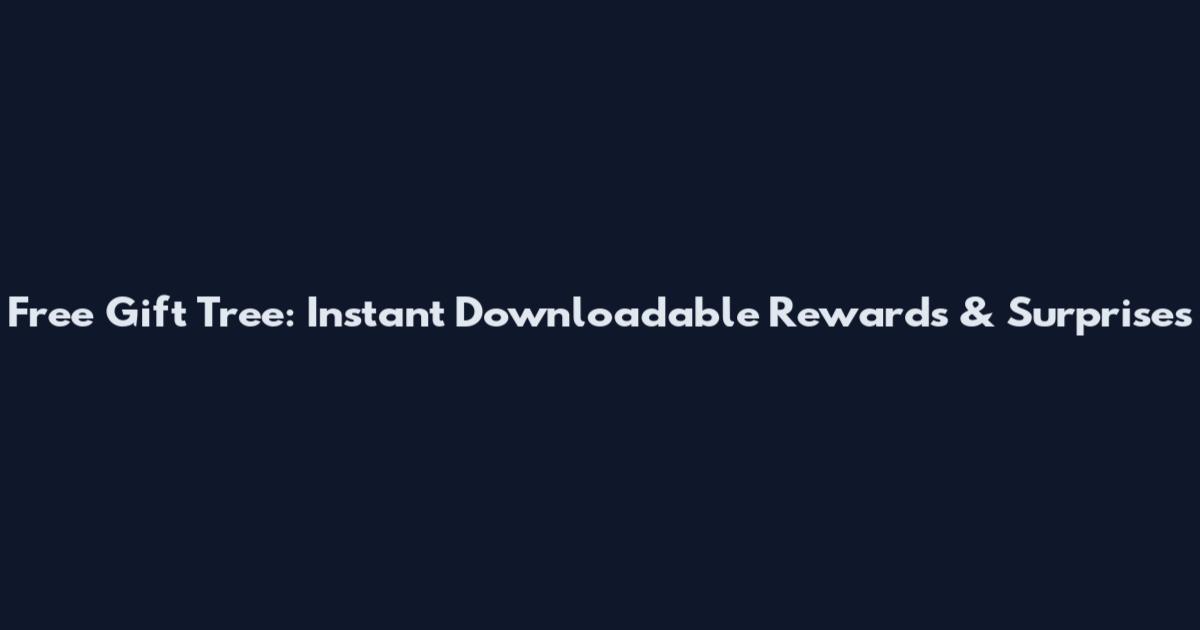 Free Gift Tree: Instant Downloadable Rewards & Surprises