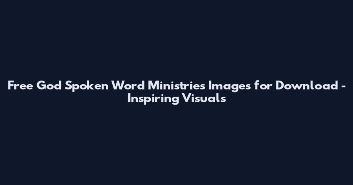 Free God Spoken Word Ministries Images for Download - Inspiring Visuals