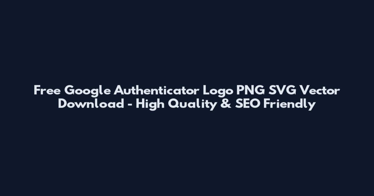Free Google Authenticator Logo PNG SVG Vector Download - High Quality & SEO Friendly