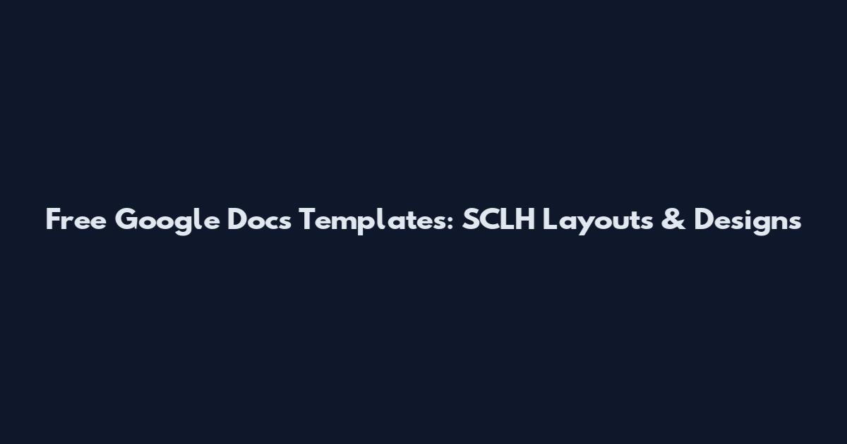 Free Google Docs Templates: SCLH Layouts & Designs