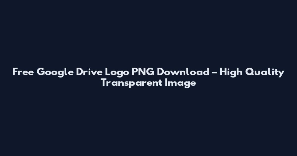 Free Google Drive Logo PNG Download – High Quality Transparent Image
