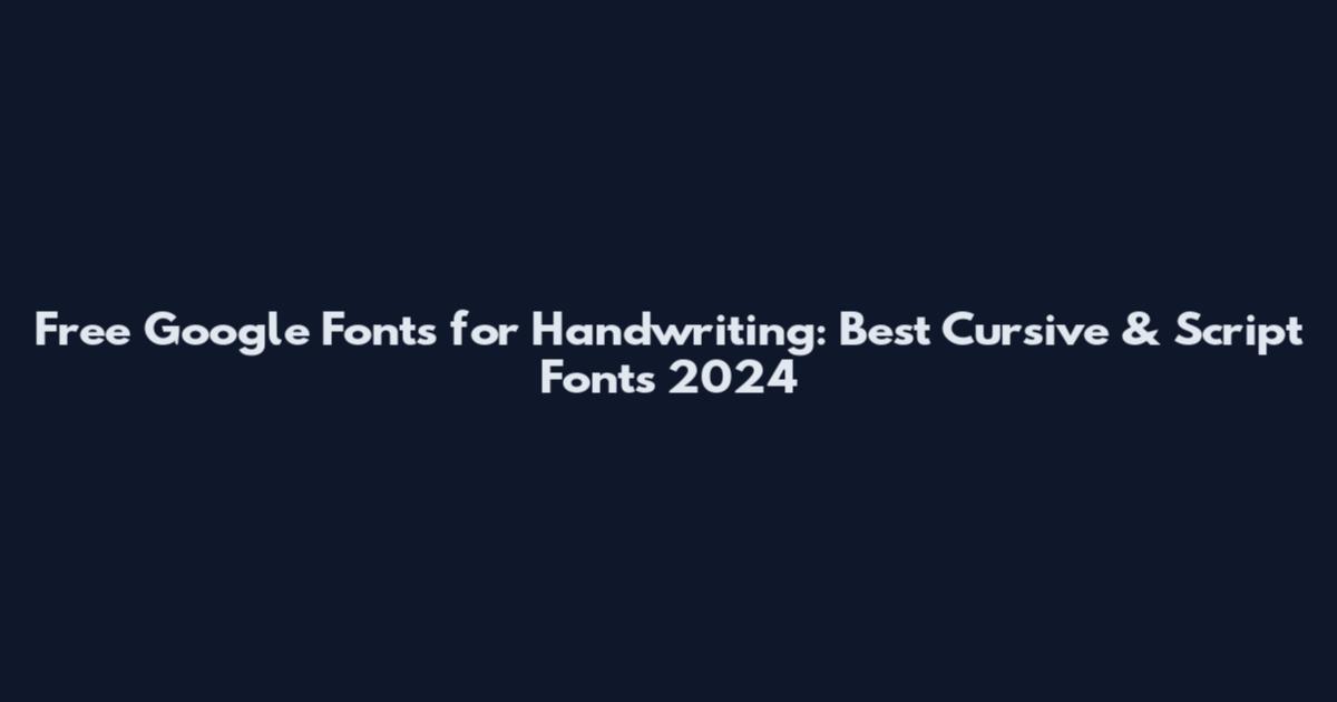 Free Google Fonts for Handwriting: Best Cursive & Script Fonts 2024