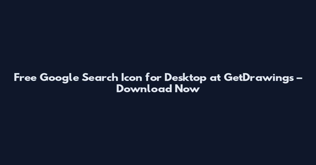 Free Google Search Icon for Desktop at GetDrawings – Download Now