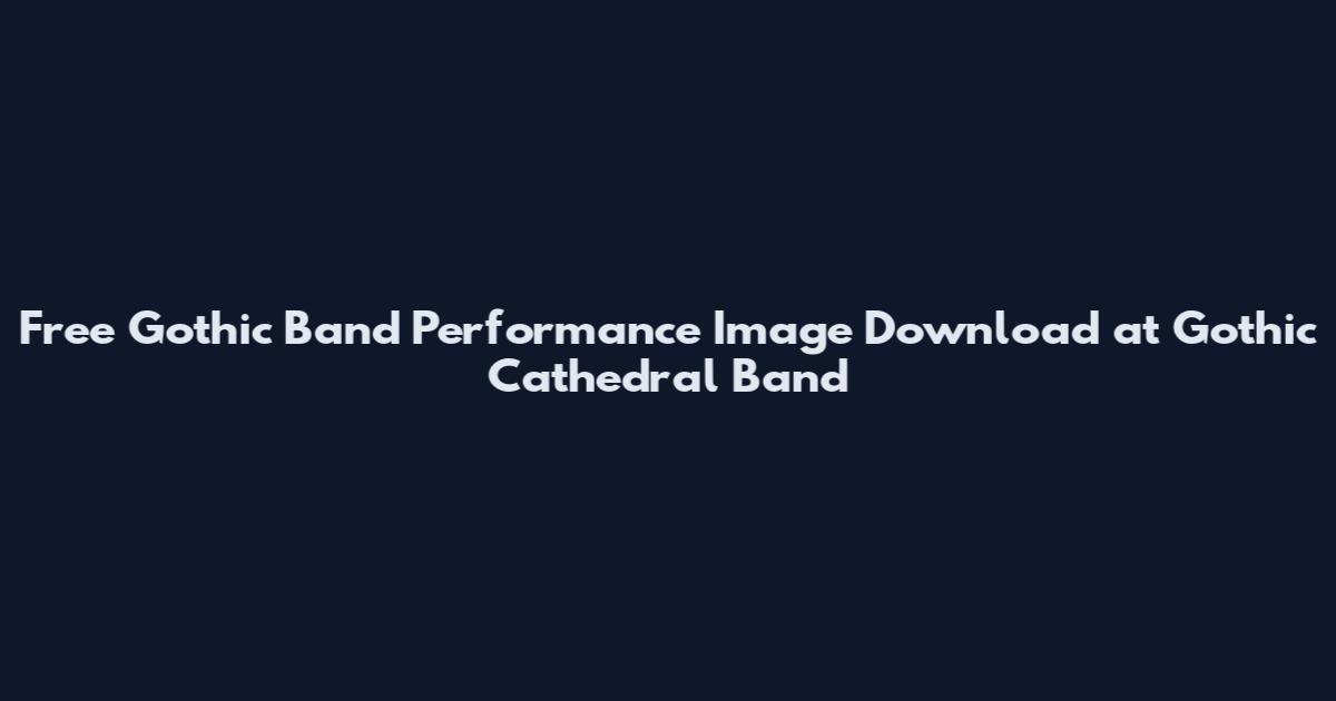 Free Gothic Band Performance Image Download at Gothic Cathedral Band