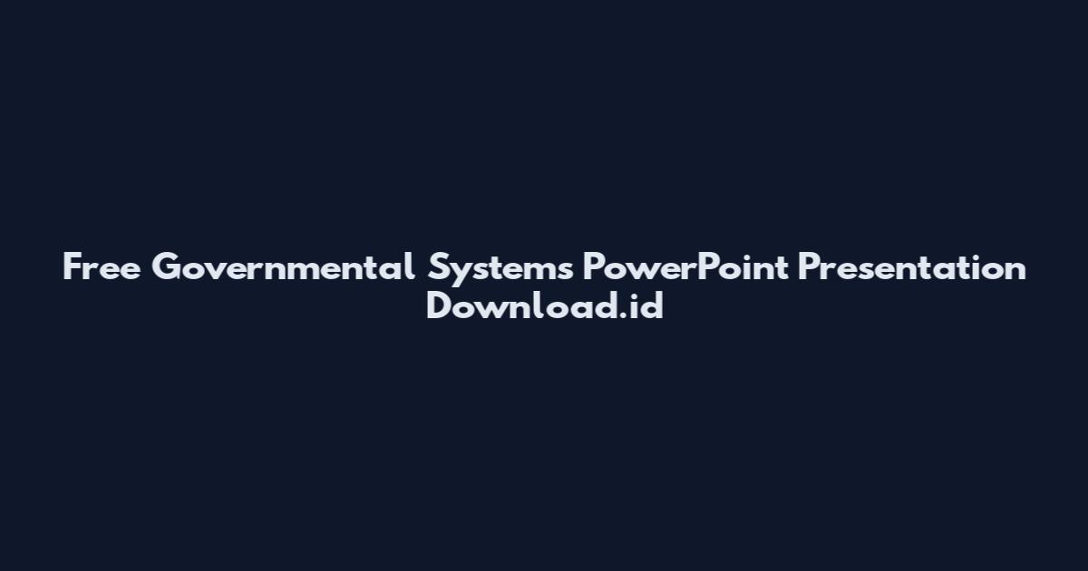 Free Governmental Systems PowerPoint Presentation Download.id