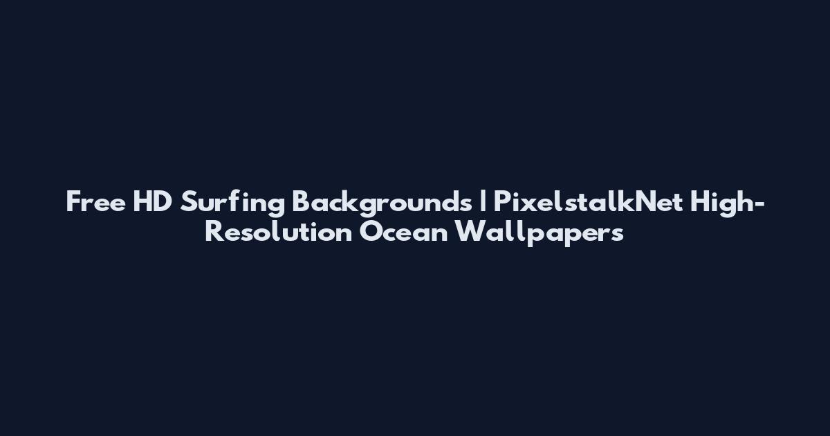Free HD Surfing Backgrounds | PixelstalkNet High-Resolution Ocean Wallpapers