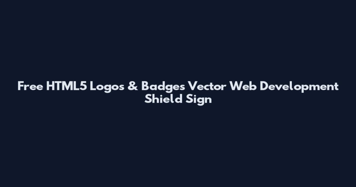 Free HTML5 Logos & Badges Vector Web Development Shield Sign