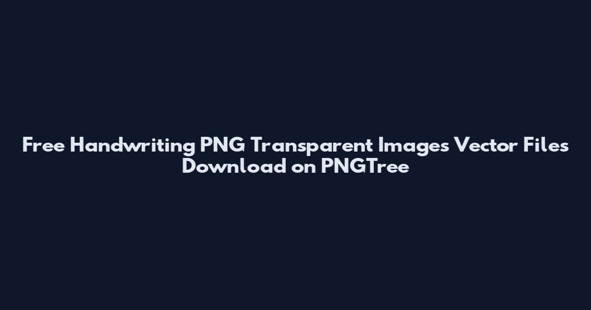 Free Handwriting PNG Transparent Images Vector Files Download on PNGTree