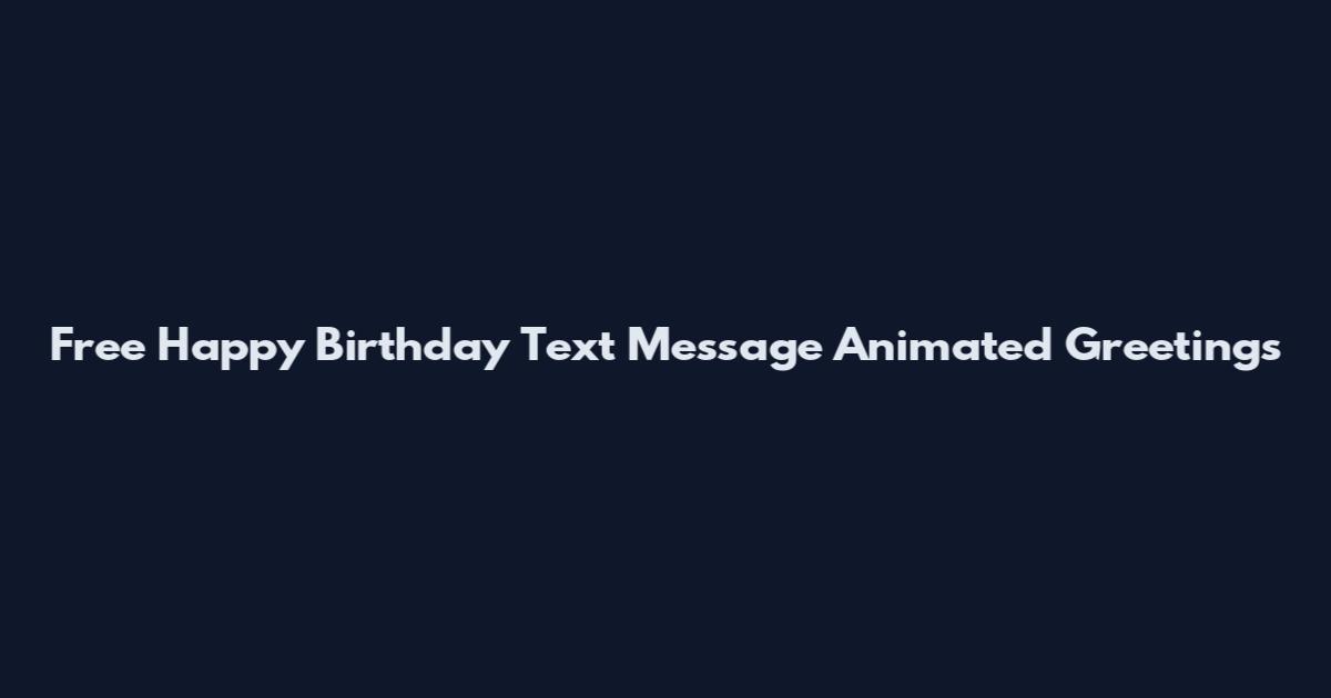 Free Happy Birthday Text Message Animated Greetings