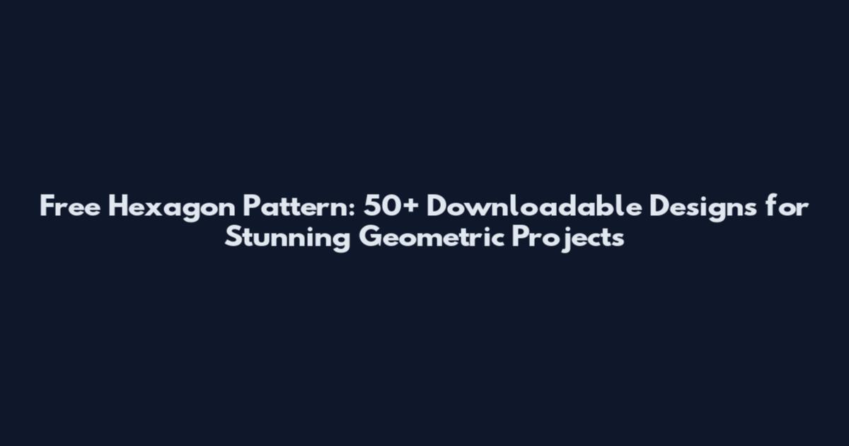 Free Hexagon Pattern: 50+ Downloadable Designs for Stunning Geometric Projects