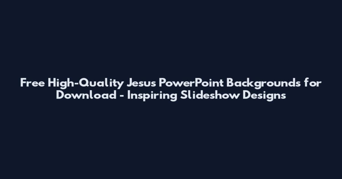 Free High-Quality Jesus PowerPoint Backgrounds for Download - Inspiring Slideshow Designs