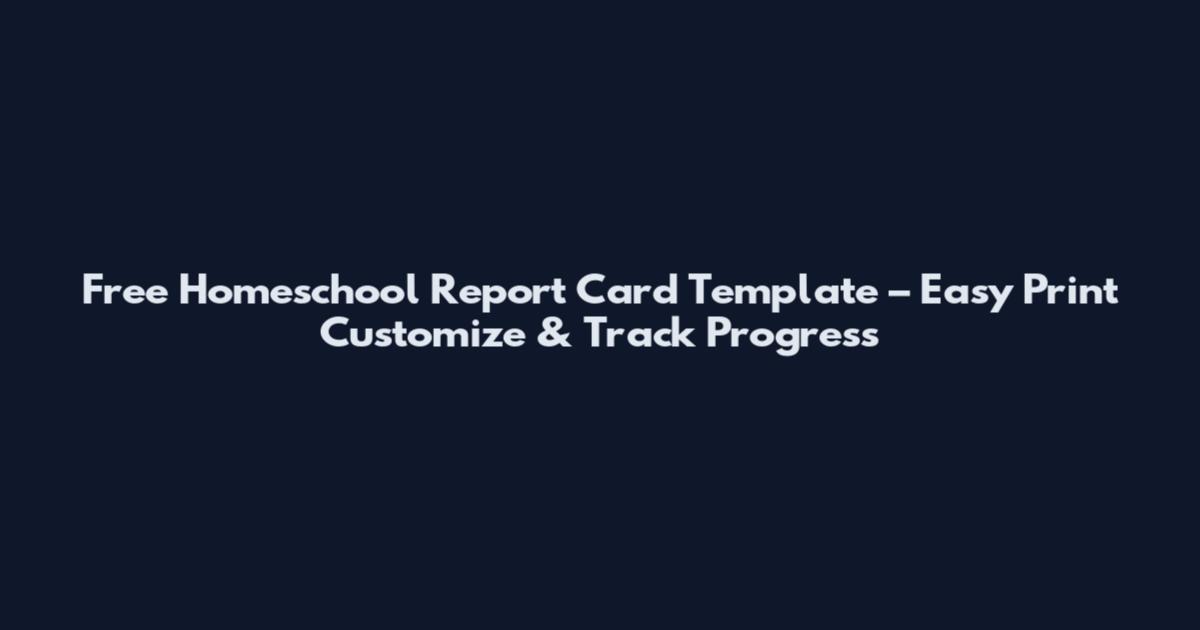 Free Homeschool Report Card Template – Easy Print Customize & Track Progress