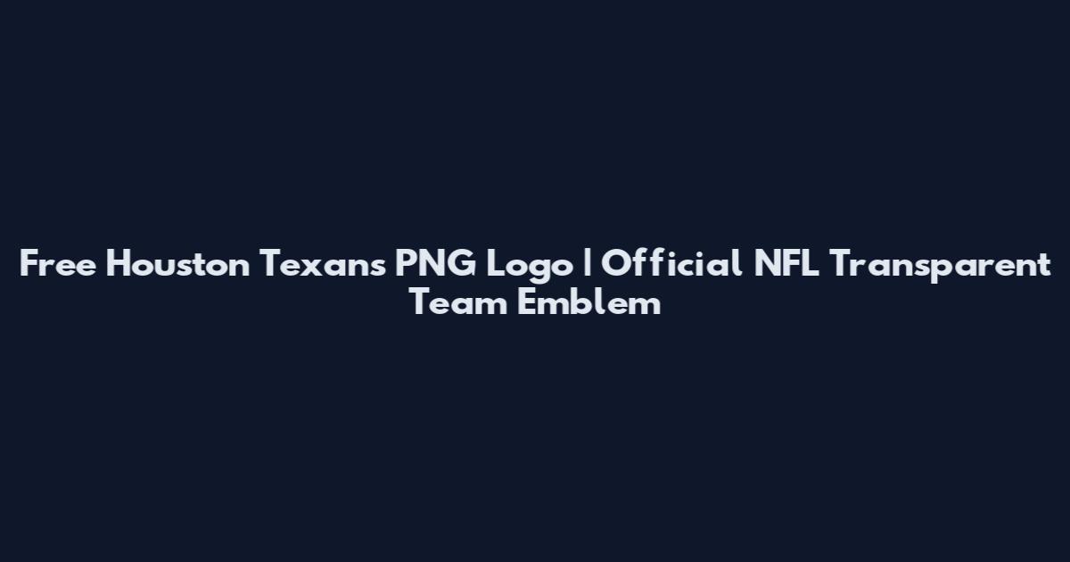 Free Houston Texans PNG Logo | Official NFL Transparent Team Emblem