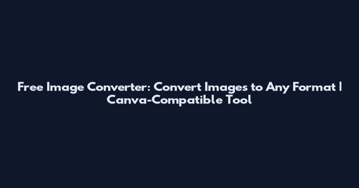 Free Image Converter: Convert Images to Any Format | Canva-Compatible Tool
