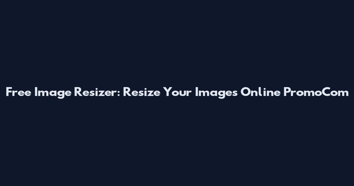 Free Image Resizer: Resize Your Images Online PromoCom