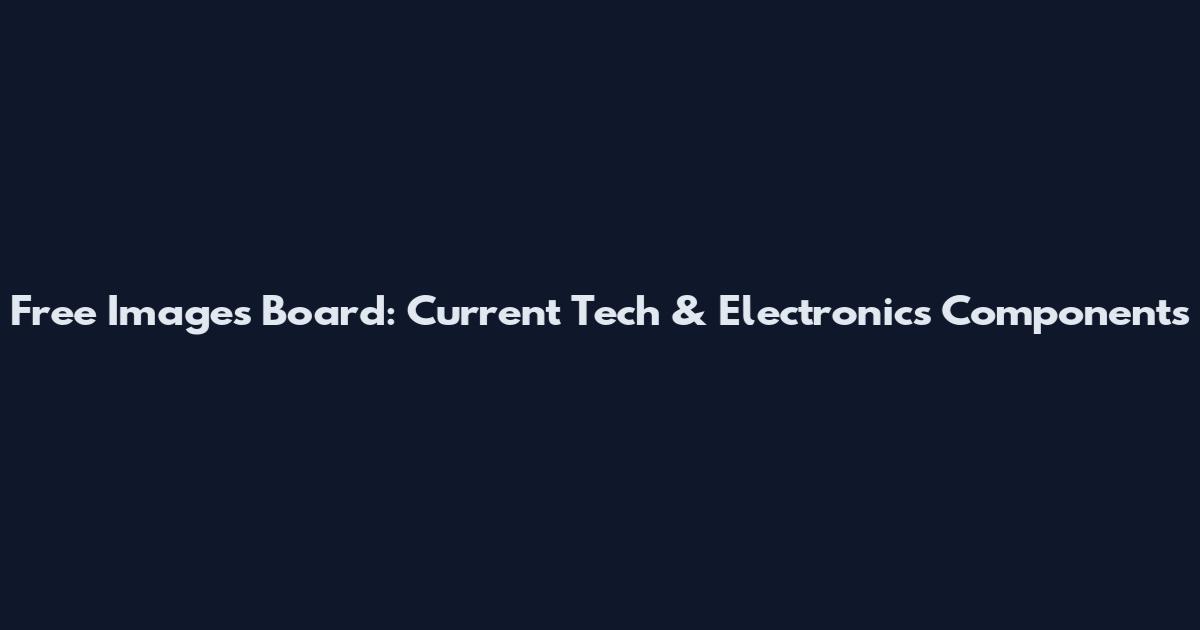 Free Images Board: Current Tech & Electronics Components