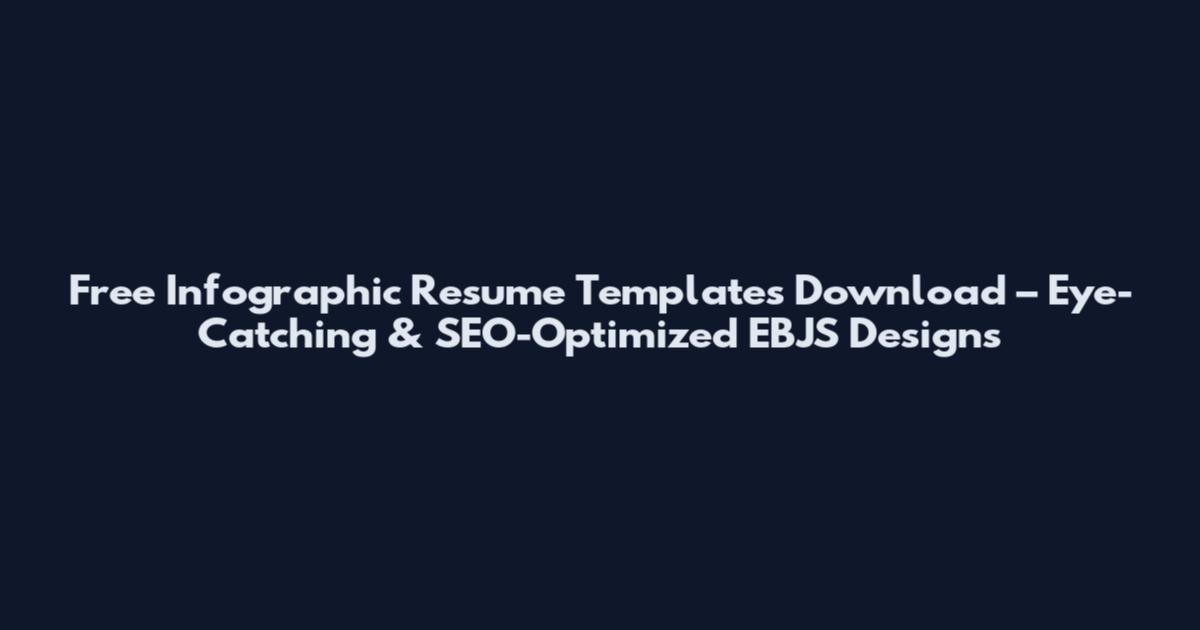 Free Infographic Resume Templates Download – Eye-Catching & SEO-Optimized EBJS Designs