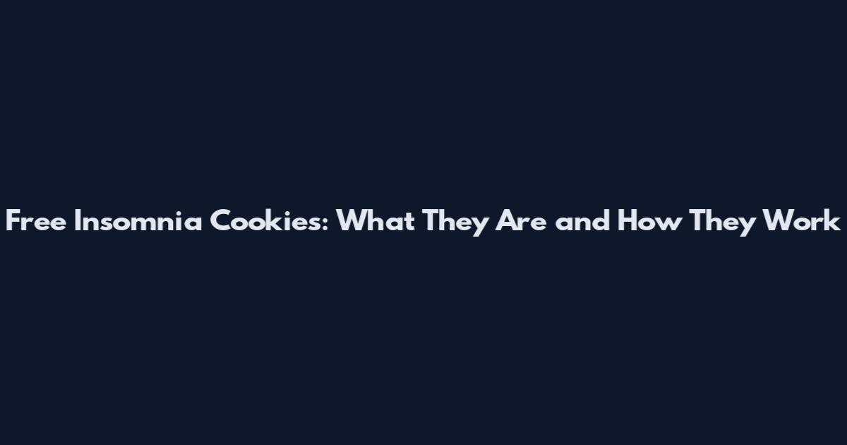 Free Insomnia Cookies: What They Are and How They Work