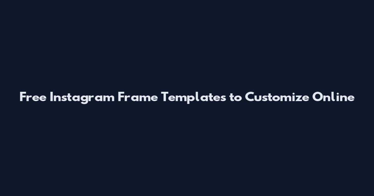 Free Instagram Frame Templates to Customize Online