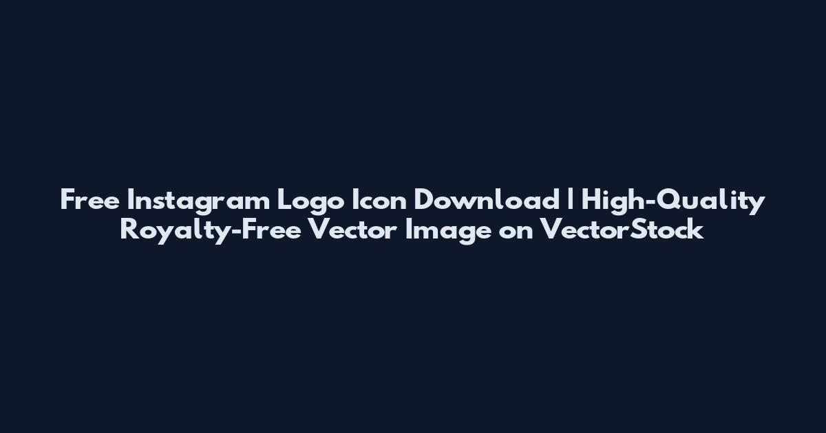 Free Instagram Logo Icon Download | High-Quality Royalty-Free Vector Image on VectorStock