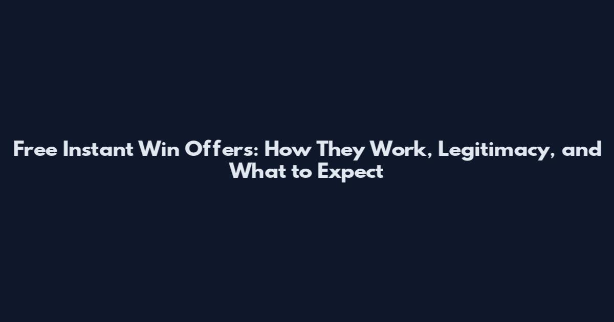 Free Instant Win Offers: How They Work, Legitimacy, and What to Expect