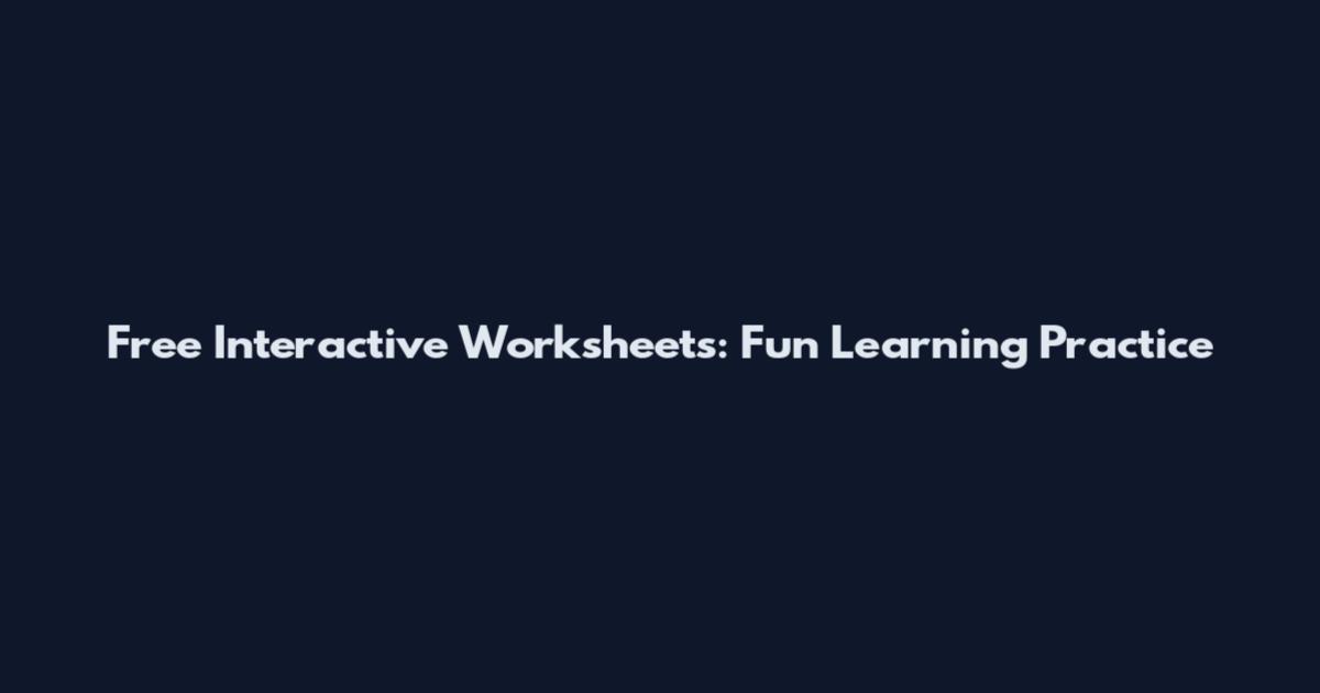 Free Interactive Worksheets: Fun Learning Practice