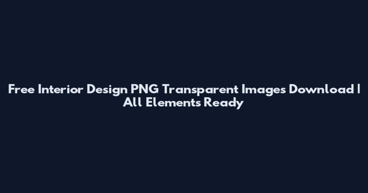 Free Interior Design PNG Transparent Images Download | All Elements Ready