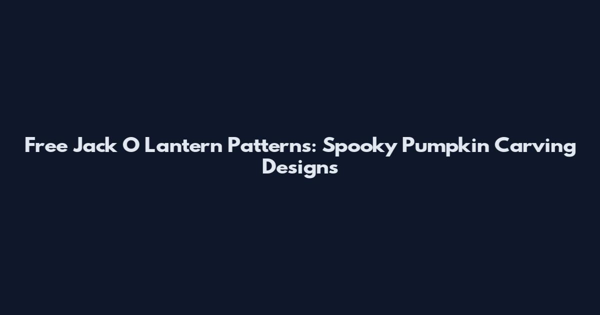 Free Jack O Lantern Patterns: Spooky Pumpkin Carving Designs