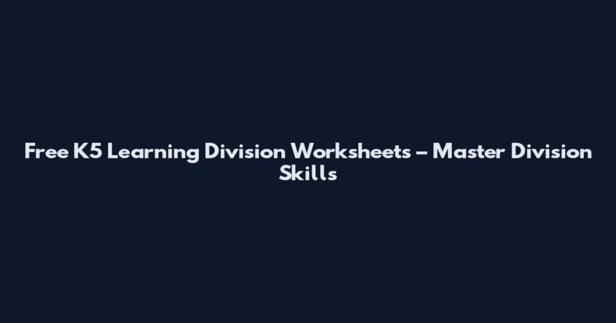 Free K5 Learning Division Worksheets – Master Division Skills