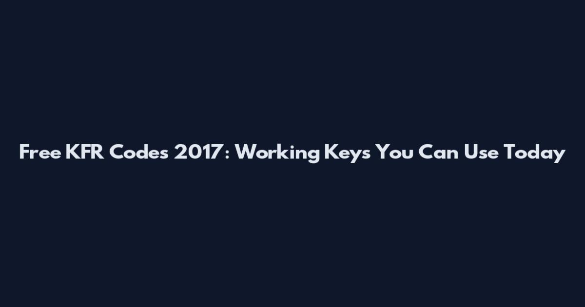 Free KFR Codes 2017: Working Keys You Can Use Today