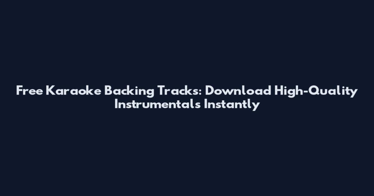 Free Karaoke Backing Tracks: Download High-Quality Instrumentals Instantly